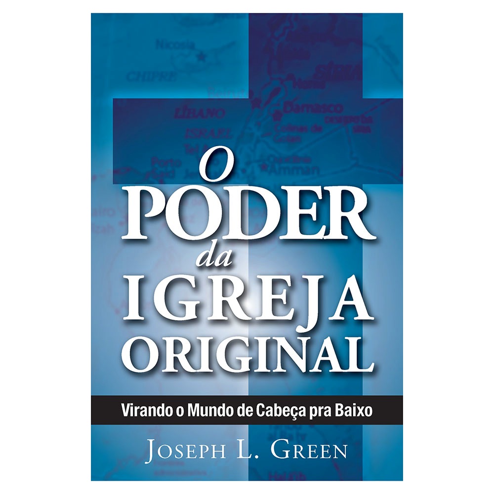 O Poder da Igreja Original — Resgatando o Cristianismo do Livro de Atos