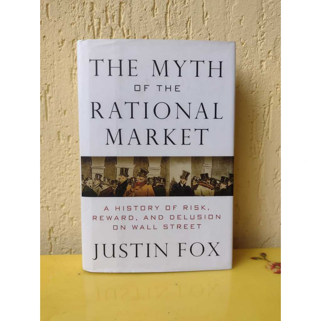 The Myth of the Rational Market - a History of Risk, Reward, and Delusion on Wall Street - Justin Fox