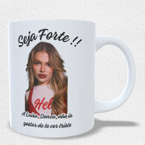 Caneca Luisa Sonza  Meme Seja Forte