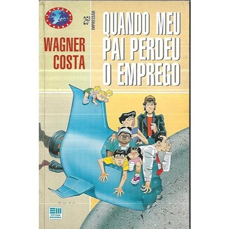 Quando Meu Pai Perdeu o Emprego - Autor(a): Wagner Costa - Editora: Moderna