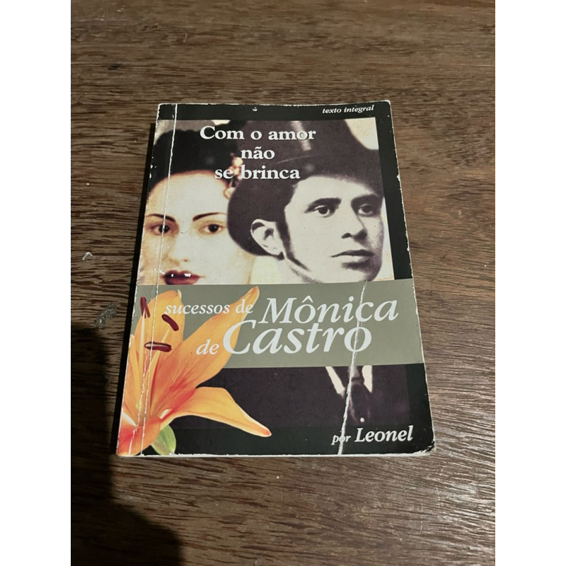 Livro Com o Amor Não Se Brinca Mônica de Castro Espírito Leonel Ed. Vida e Consciência