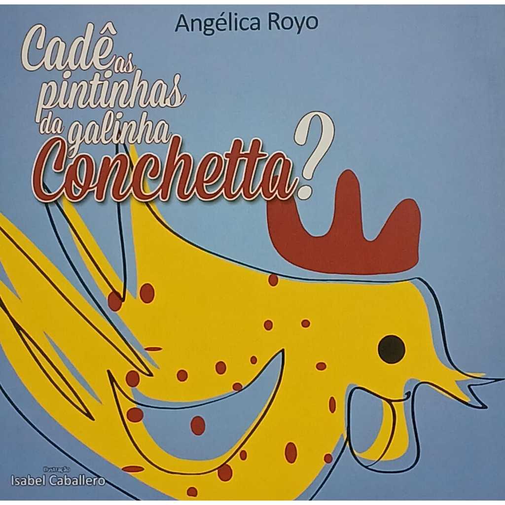 Cadê as Pintinhas da Galinhas Conchetta? Autor: Angélica Royo - Astro