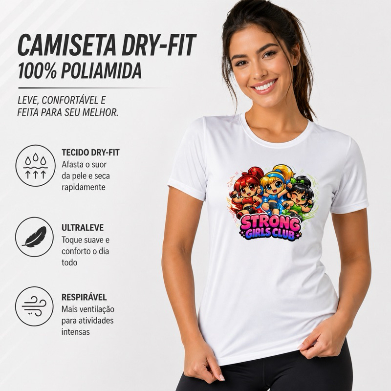 Camiseta Premium  Strong Girls Club | MENINAS SUPER PODEROSAS | Lindinha | Florzinha | Docinho | Dry-fit 100% Poliamida