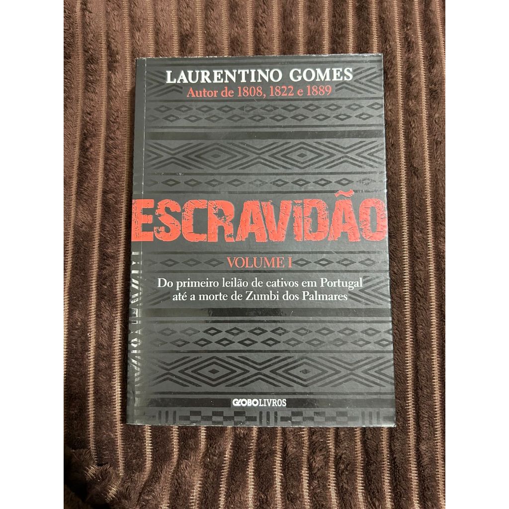 ESCRAVIDÃO – VOLUME 1: DO PRIMEIRO LEILÃO DE CATIVOS EM PORTUGAL ATÉ A MORTE DE ZUMBI DOS PALMARES
