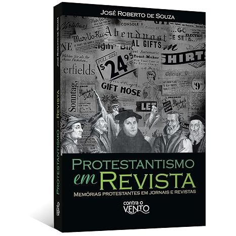 Livro Protestantismo em revista: memórias protestantes em jornais e revistas
