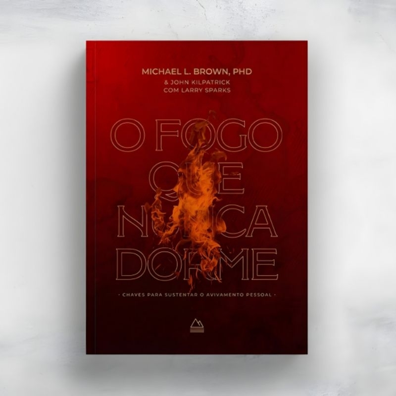 O Fogo que Nunca Dorme – Dr. Michael Brown e John Kilpatrick - Livro Cristão Avivamento