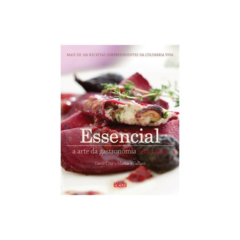 Essencial: A Arte da Gastronomia sem Fogão - David Côté; Mathieu Gallant - Usado