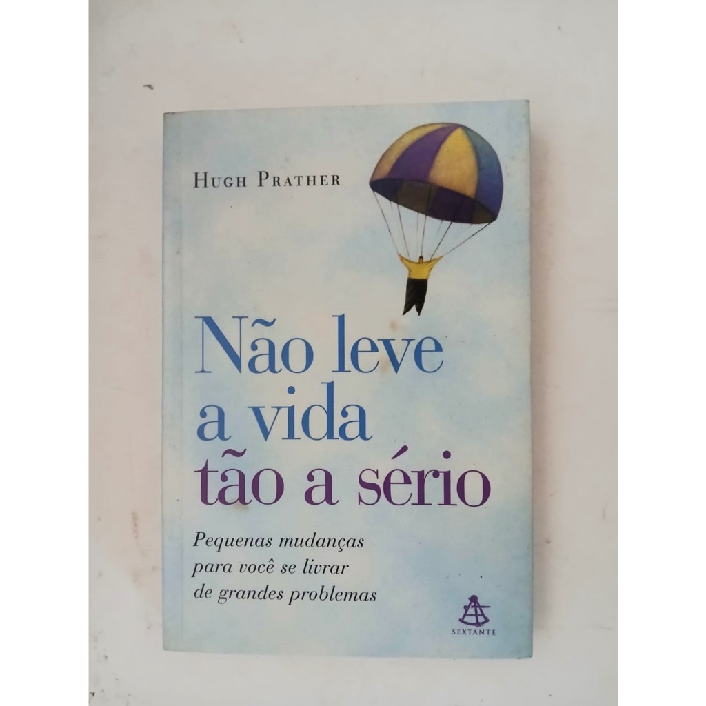 Não Leve A Vida Tão A Sério - Hugh Prather