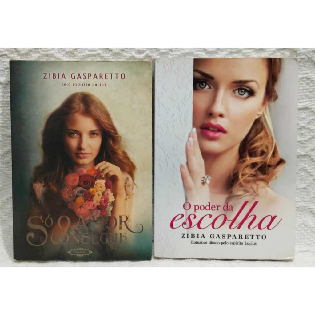 (DOIS LIVROS) ZÍBIA GASPARETTO - SÓ O AMOR CONSEGUE e O PODER DA ESCOLHA