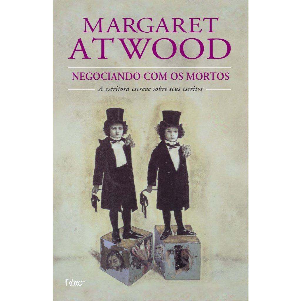 Negociando Com os Mortos: A Escritora Escreve Sobre Seus Escritos - Margaret Atwood