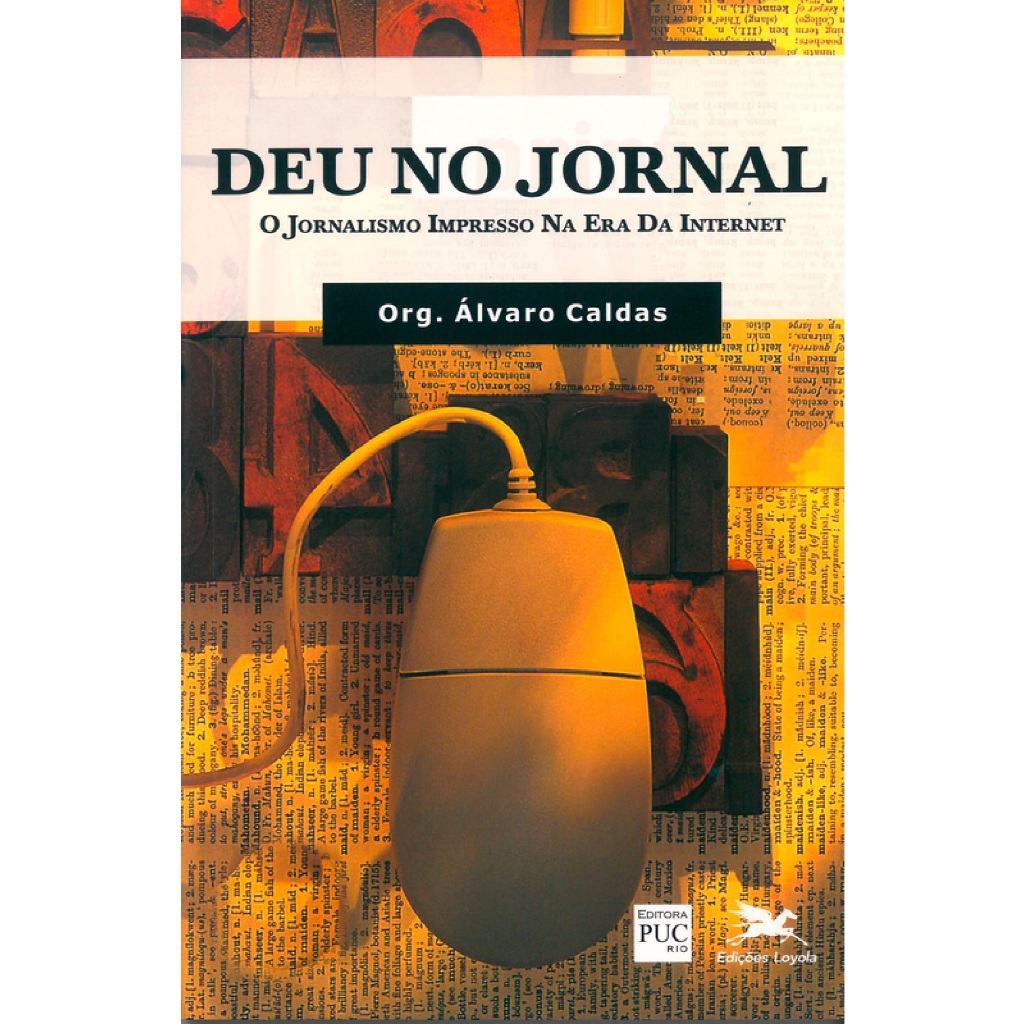 Deu no jornal - O jornalismo impresso na era da internet - Álvaro Caldas