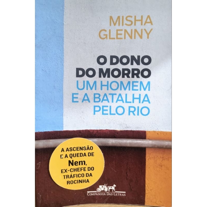 O dono do morro -  Um homem e uma batalha pelo Rio - Misha Glenny
