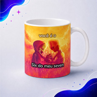 Caneca Você É O Six Do Meu Seven 67 Meme Caneca Branca 325ml