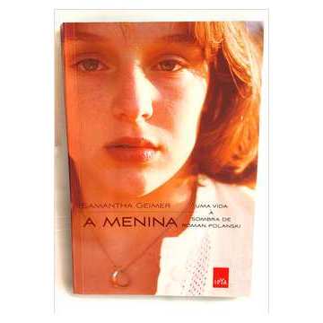 A Menina: uma Vida a Sombra de Roman Polanski - Samantha Geimer