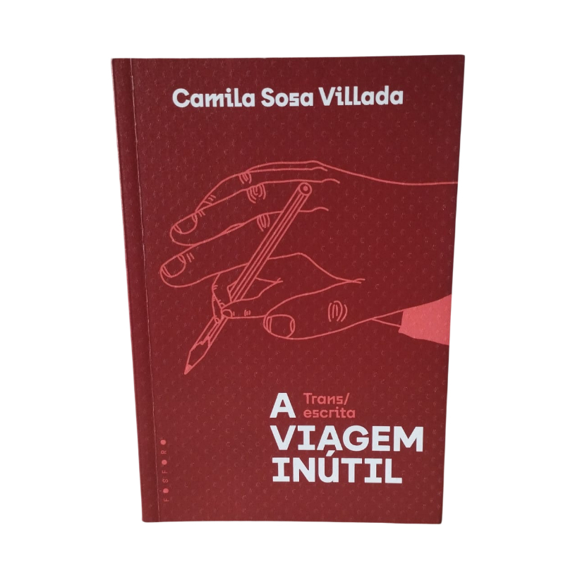 A Viagem Inútil: Trans/Escrita - Camila Sosa Villada