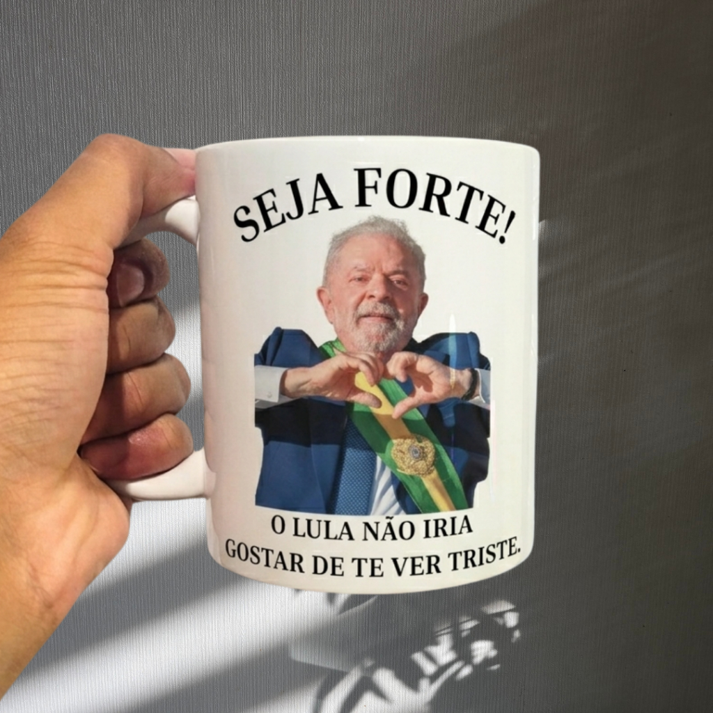 Caneca Seja Forte Lula Não Gostaria De Te Ver Triste