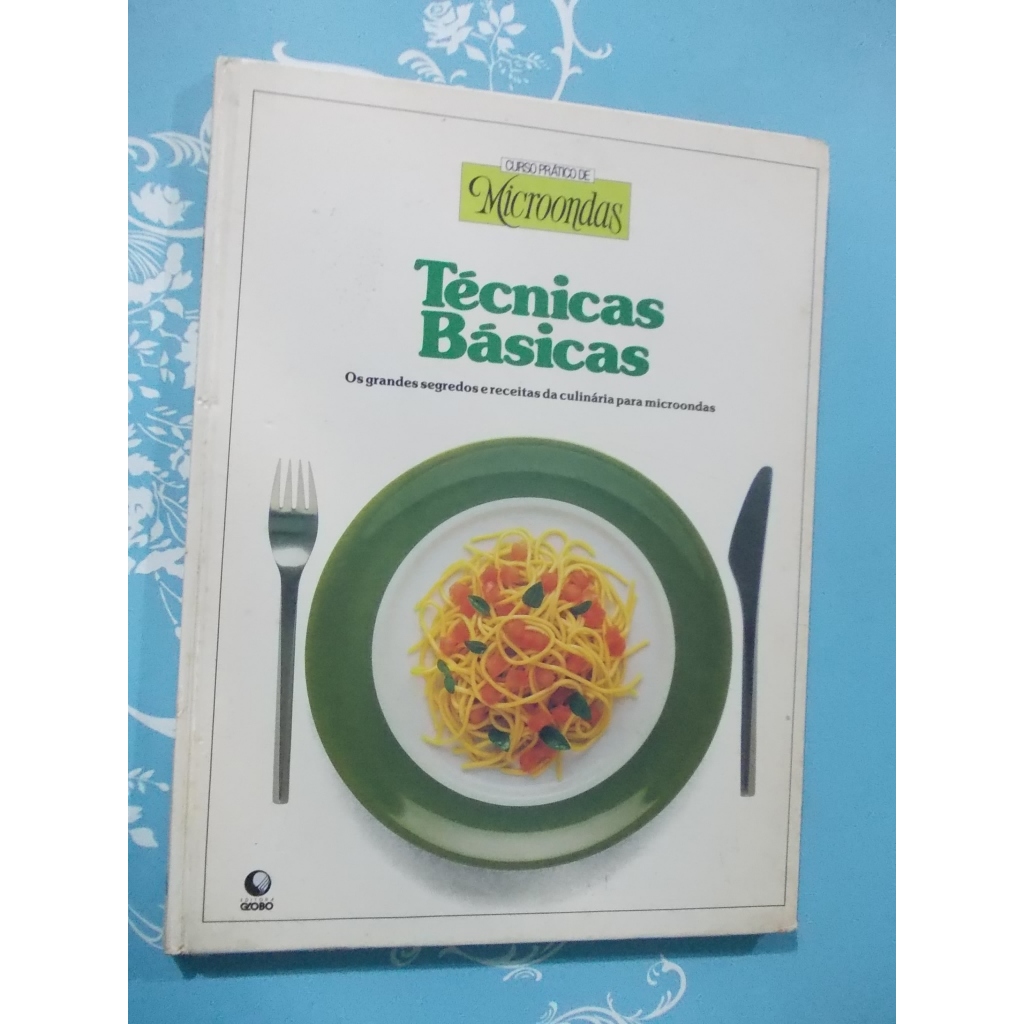 Curso Prático De Microondas. Técnicas Básicas. Os Grandes Segredos E Receitas Da Culinária Para Microondas