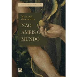 Não Ameis o Mundo - William Greenhill