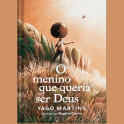 O Menino Que Queria Ser Deus | Capa Dura | Yago Martins