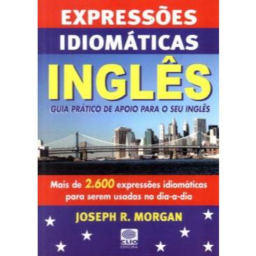 Guia De Expressoes Idiomaticas Ingles - Guia Pratico De Apoio Para O Seu Ingles - 9ª Ed de Joseph R. Morgan