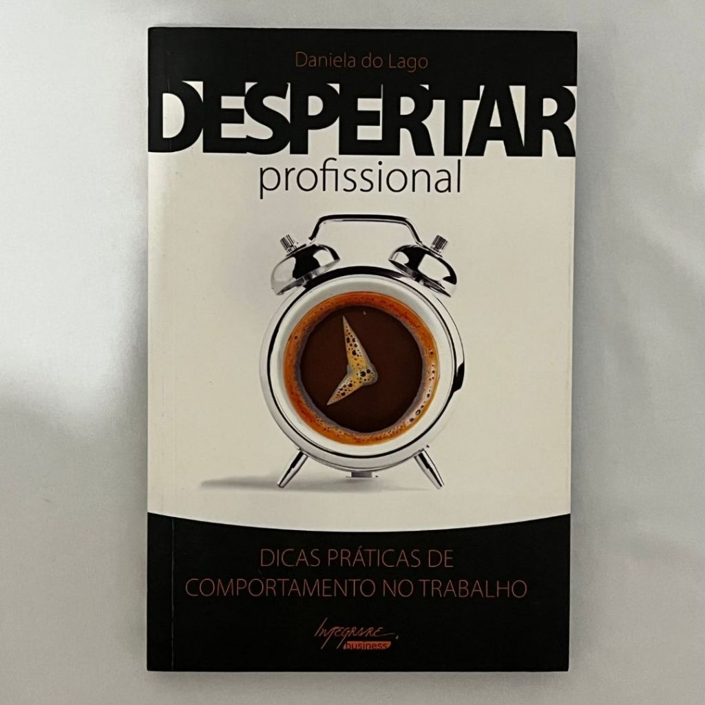 Despertar Profissional: Dicas Praticas De Comportamento - Daniela do Lago