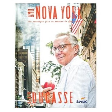Amo Nova York : 150 endereços para amantes da gastronomia - por Alain Ducasse