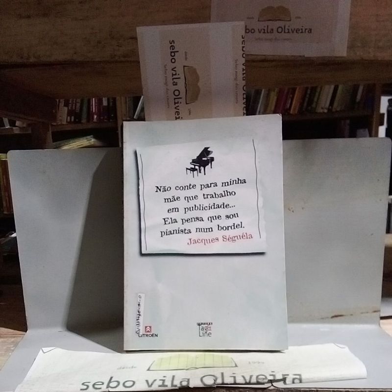 Não Conte Para Minha Mãe que Trabalho em Publicidade... Ela Pensa que Sou Pianista num Bordel - Jacques Séguéla