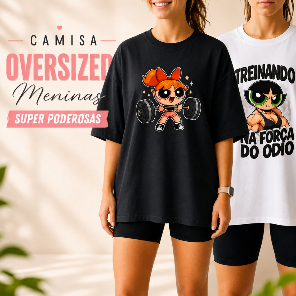 Camiseta Feminina Oversized Meninas Super Poderosas Estampada Manga Curta Casual/ Informe Sua Estampa No Chat Da Loja