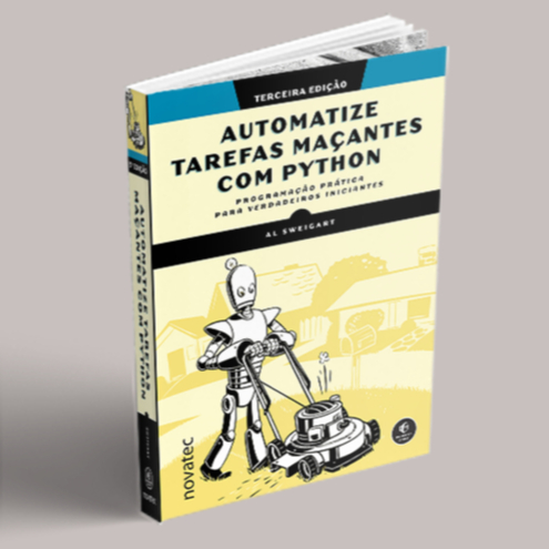 Automatize tarefas maçantes com Python 3ª Edição: Programação prática para verdadeiros iniciantes Novatec Editora