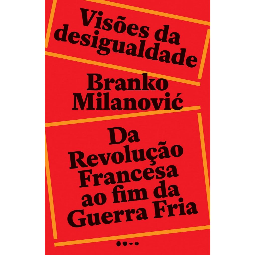 Visões da desigualdade: Da Revolução Francesa até o fim da Guerra Fria Branko Milanovic (Autor)