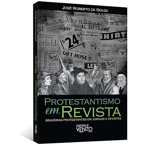 Livro Protestantismo em revista: memórias protestantes em jornais e revistas