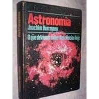 LIVRO ASTRONOMIA: O QUE DEVEMOS SABER DAS CIÊNCIAS HOJE, DE JOACHIM HERMMANN, EDITORA CÍRCULO DO LIVRO