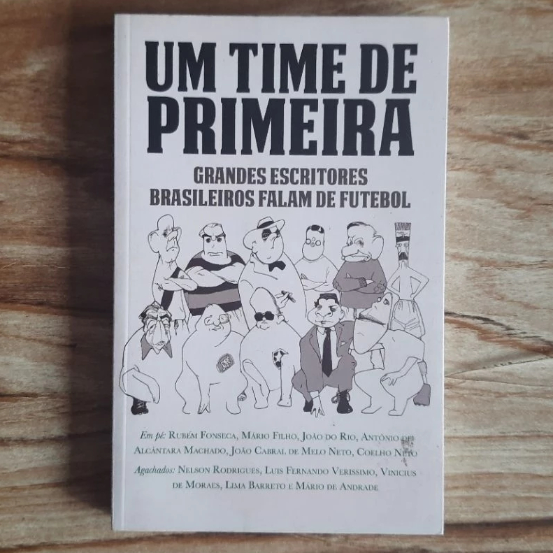 Livro - Um Time de Primeira - Grandes Escritores Brasileiros Falam de Futebol - Nelson Rodrigues, João Cabral, Rubem Fon