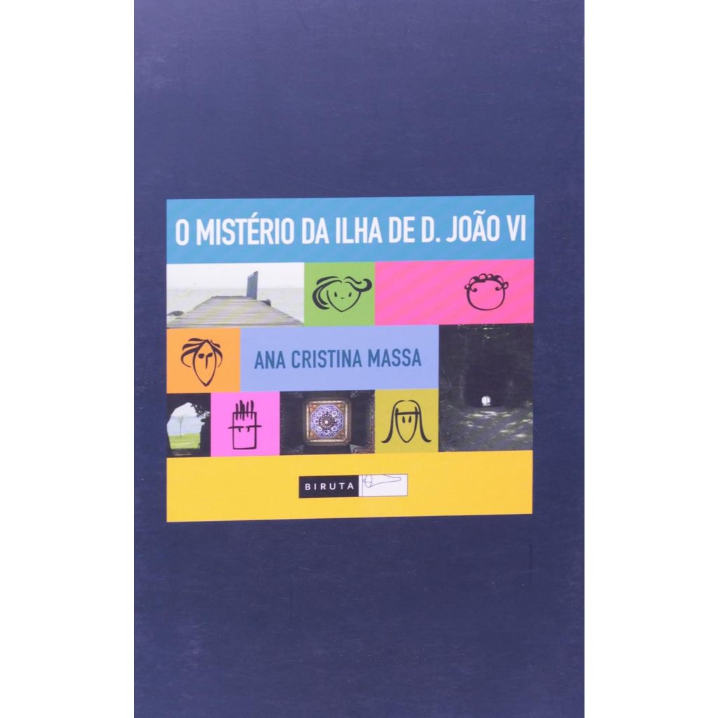 O mistério da ilha de D. João VI - Autor(a): Ana Cristina Massa - Editora: Biruta
