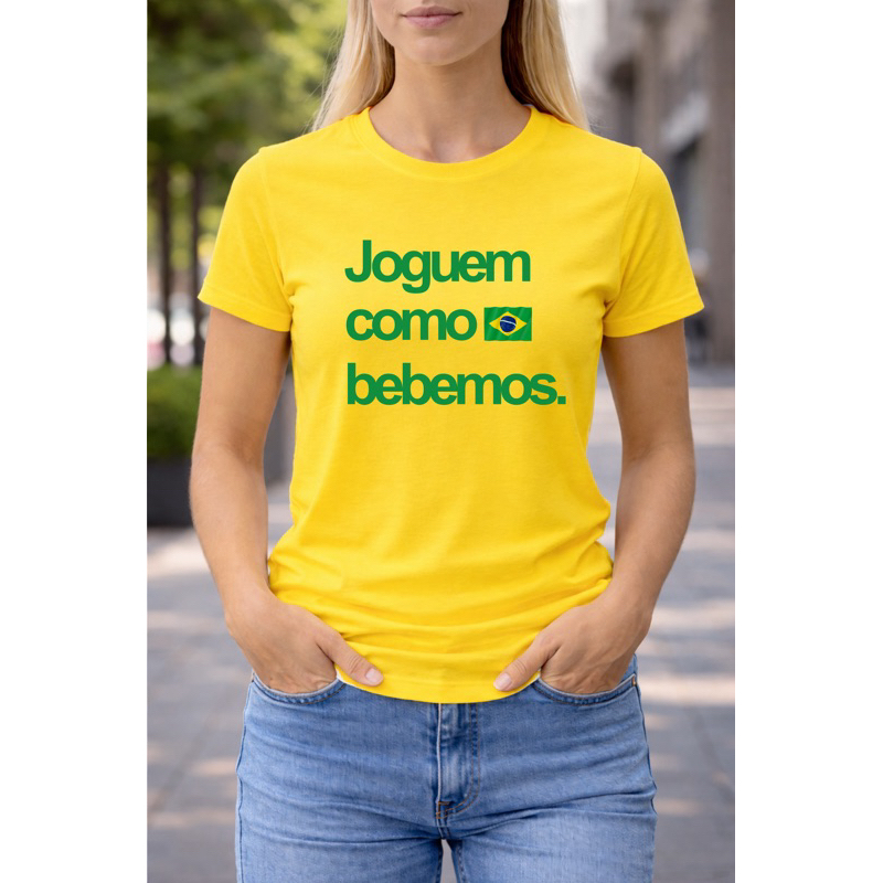 Camiseta Feminino Brasil Joguem Como Bebemos 100% Algodão Lançamento Copa do Mund