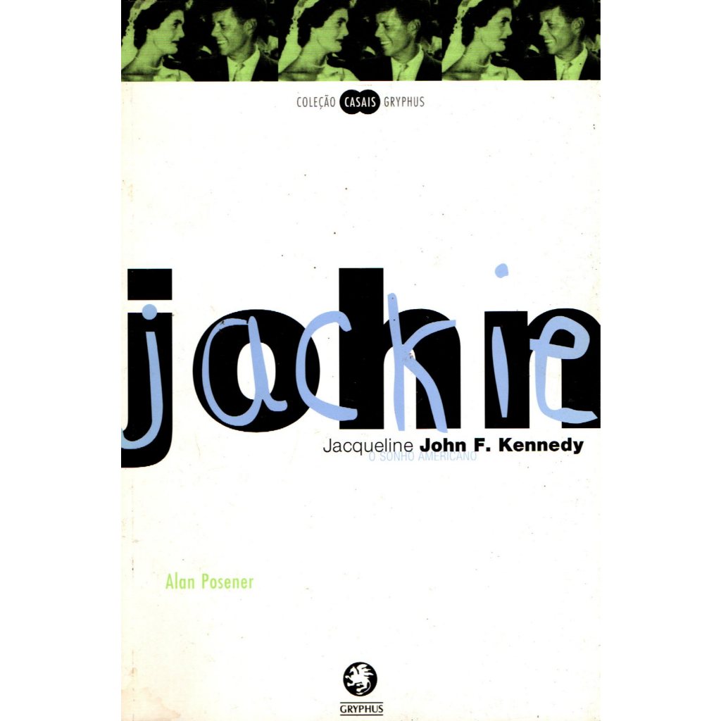 John F. e Jacqueline Kennedy: O sonho americano - Alan Posener