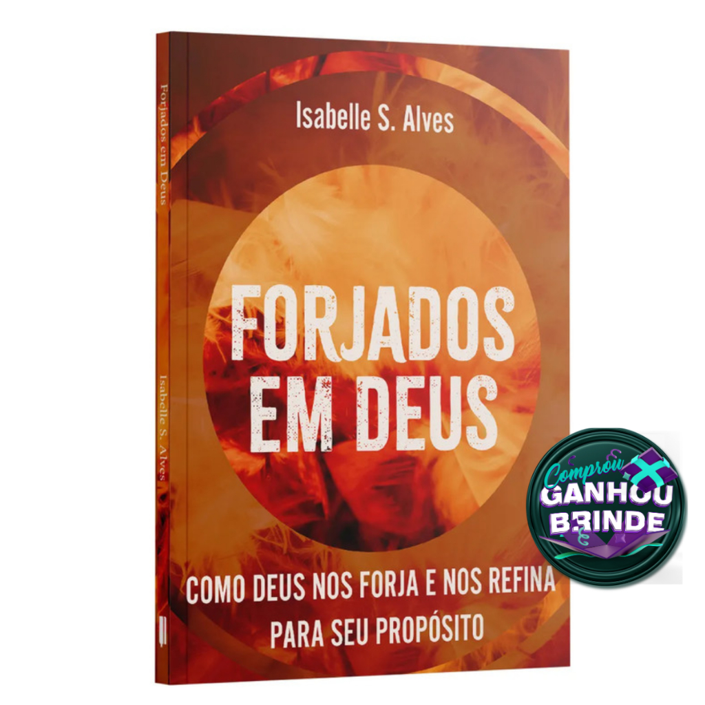 Livro Forjados em Deus: como Deus nos Forja e Refina para seu Propósito | Isabelle S. Alves Penkal