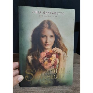 Livro So o Amor Consegue - Romance Espirita - Zibia Gasparetto