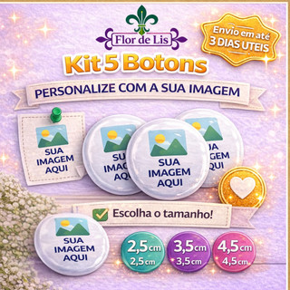 Kit 5 Botons Personalizados com Sua Imagem Broche Pin Personalizado 2,5cm 3,5cm 4,5cm