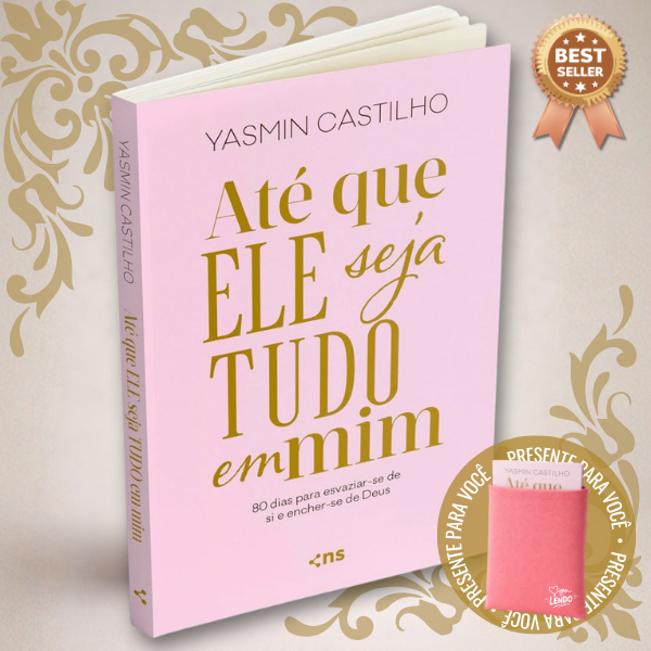 Até que Ele seja tudo em mim + Case 80 dias para encher-se de Deus - Livro Yasmin Castilho