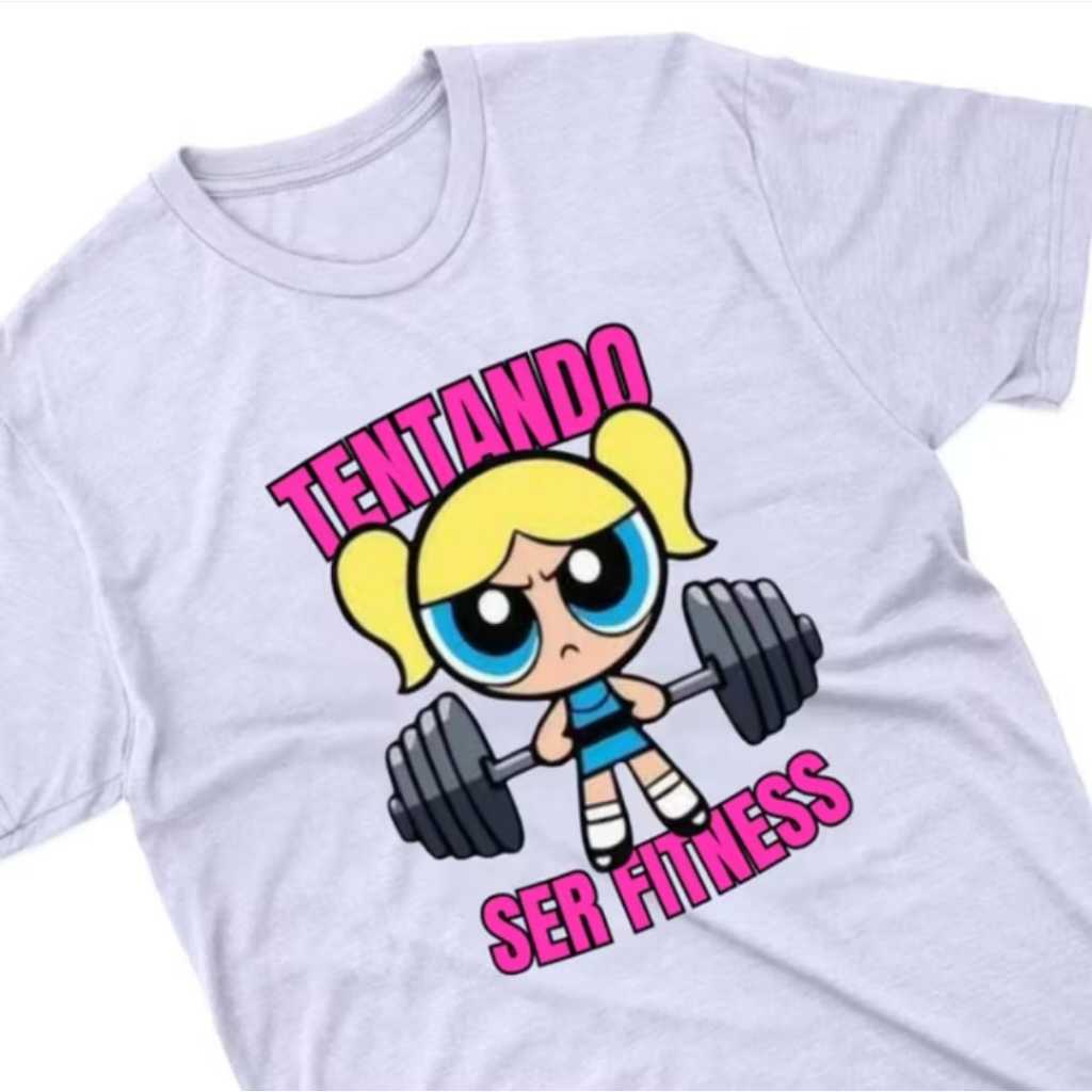 Camiseta Feminina Academia Camisa Meninas Super Poderosas 100% Algodão - Docinho Florzinha Lindinha Tentando ser Fitness