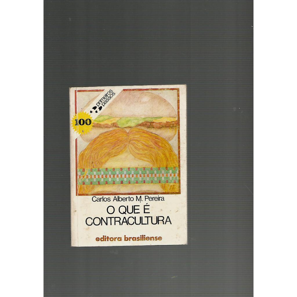 O QUE É CONTRACULTURA-LIVRO DE BOLSO-COL.PRIMEIROS PASSOS 100/Carlos Alberto M. Pereira