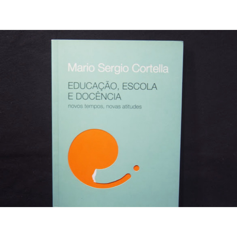 Educação, Escola e Docência - novos tempos, novas atitudes - Mário Sérgio Cortella (Cortez Editora)