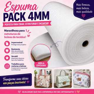 Espuma Pack 4mm ESPESSURA (0,50 cm x 1,20 mts larg)Estrutura de Bolsas, conferindo LEVEZA AS PEÇAS..