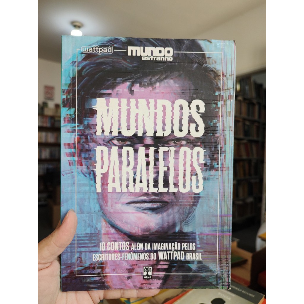 Mundos paralelos - 10 Contos além da imaginação pelos escritores fenômenos do Wattpad Brasil  (LE)