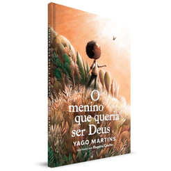 O Menino Que Queria Ser Deus - Yago Martins