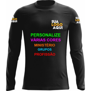 Camiseta Personalizada Manga longa Várias Cores ( Grupos, Ministério, Profissão e Mais )