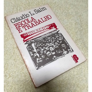 Livro - Escola e Trabalho - Cláudio L. Salm  Editora: Brasiliense Ano: 1980