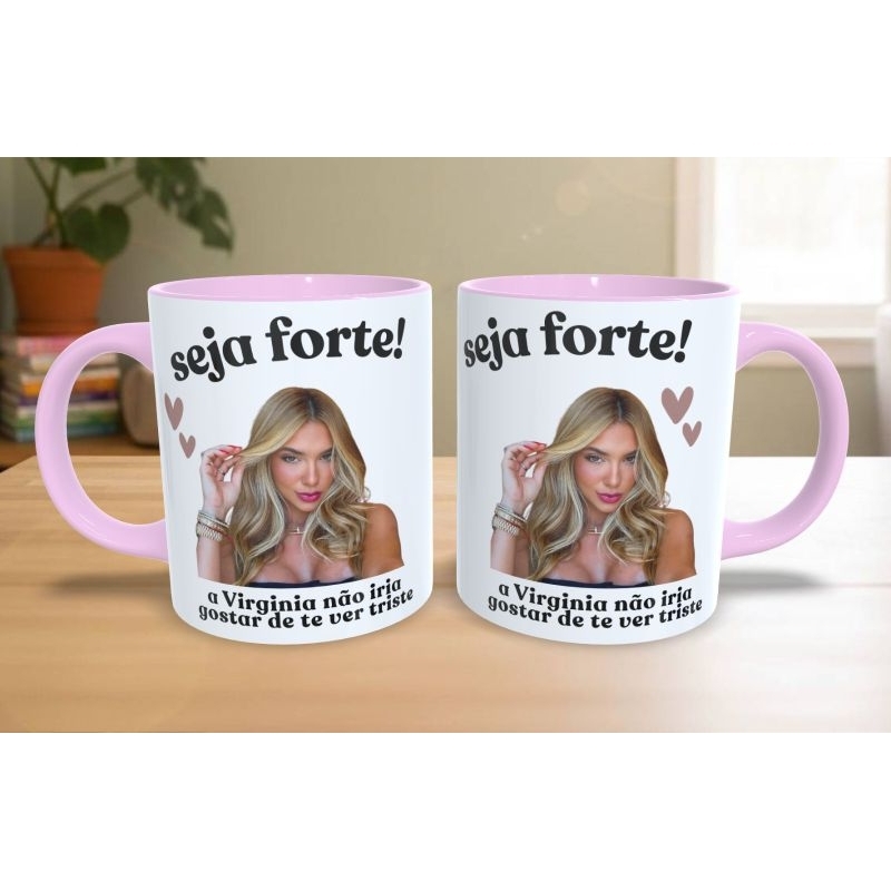 Caneca/Xícara de Cerâmica — Seja Forte a Virgínia Não Iria Gostar De Te Ve Triste | Presente Criativo