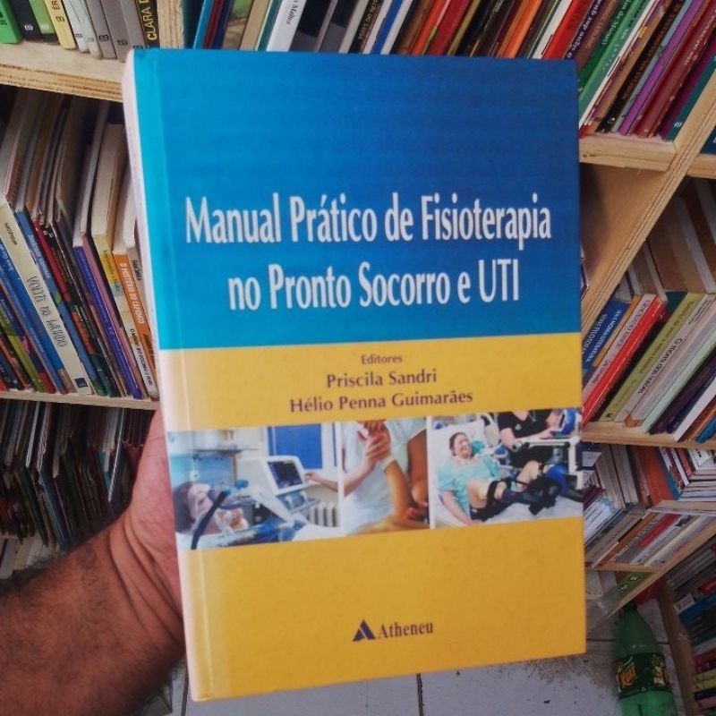 MANUAL PRÁTICO DE FISIOTERAPIA NO PRONTO SOCORRO E UTI.